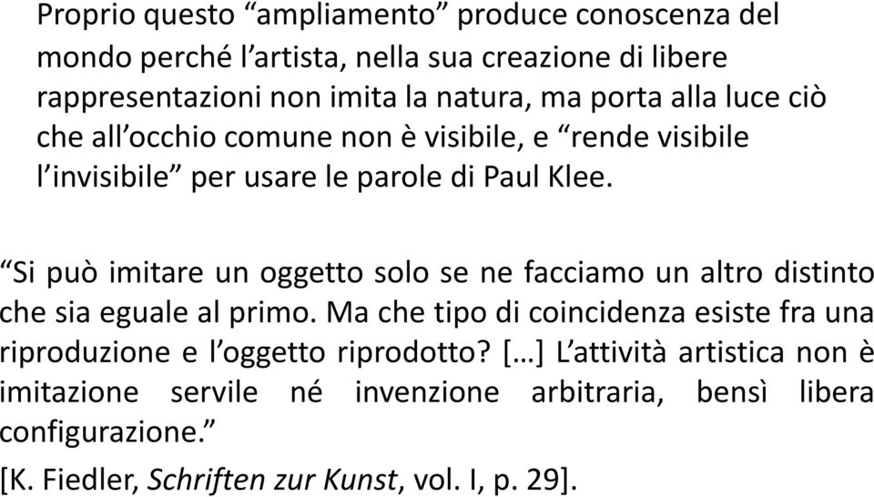 Si può imitare un oggetto solo se ne facciamo un altro distinto che sia eguale al primo.