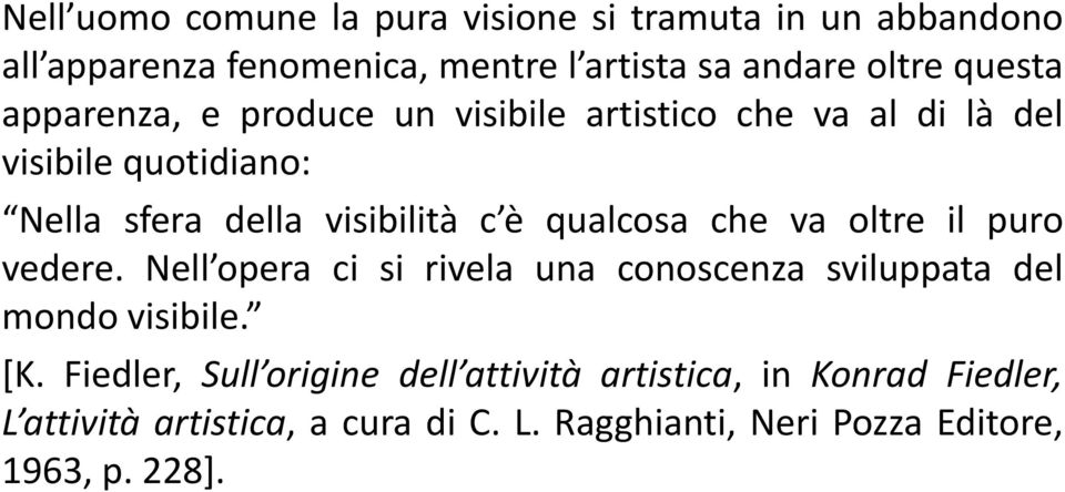 che va oltre il puro vedere. Nell opera ci si rivela una conoscenza sviluppata del mondo visibile. [K.