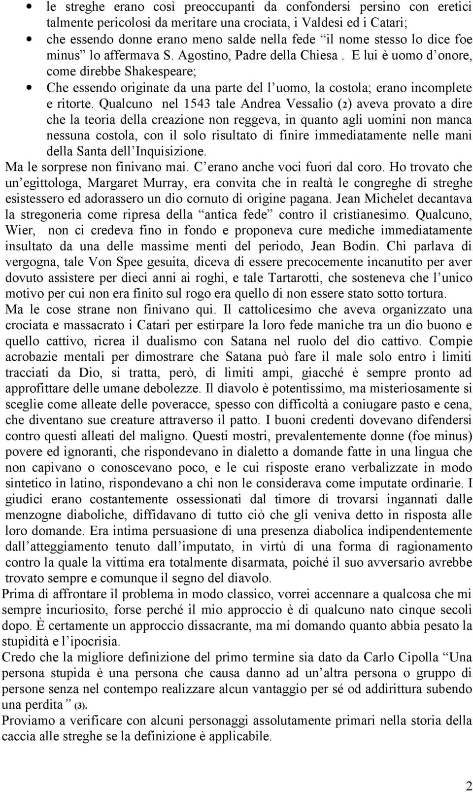 Qualcuno nel 1543 tale Andrea Vessalio (2) aveva provato a dire che la teoria della creazione non reggeva, in quanto agli uomini non manca nessuna costola, con il solo risultato di finire