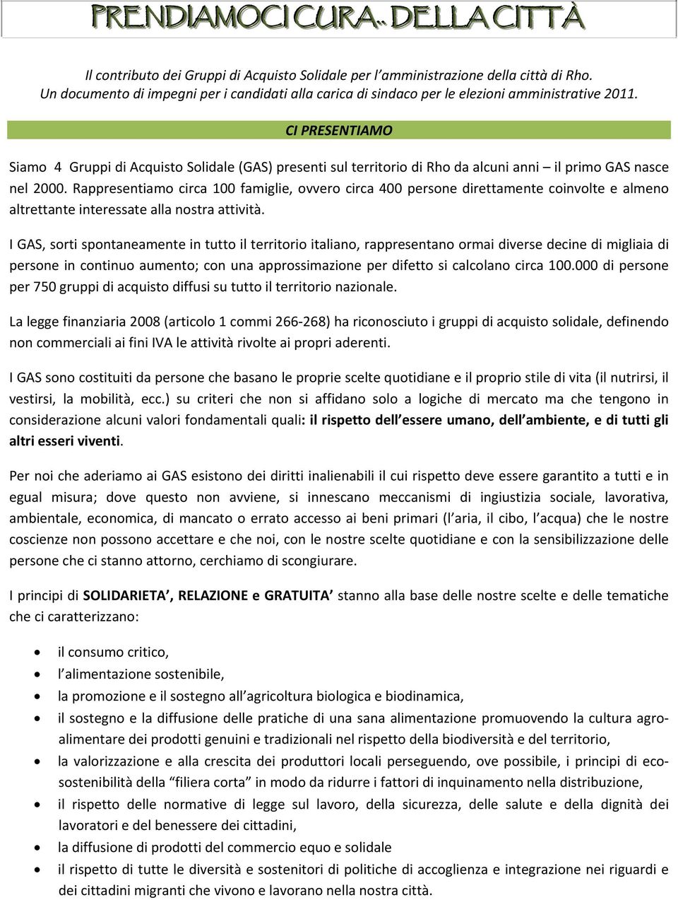 CI PRESENTIAMO Siamo 4 Gruppi di Acquisto Solidale (GAS) presenti sul territorio di Rho da alcuni anni il primo GAS nasce nel 2000.