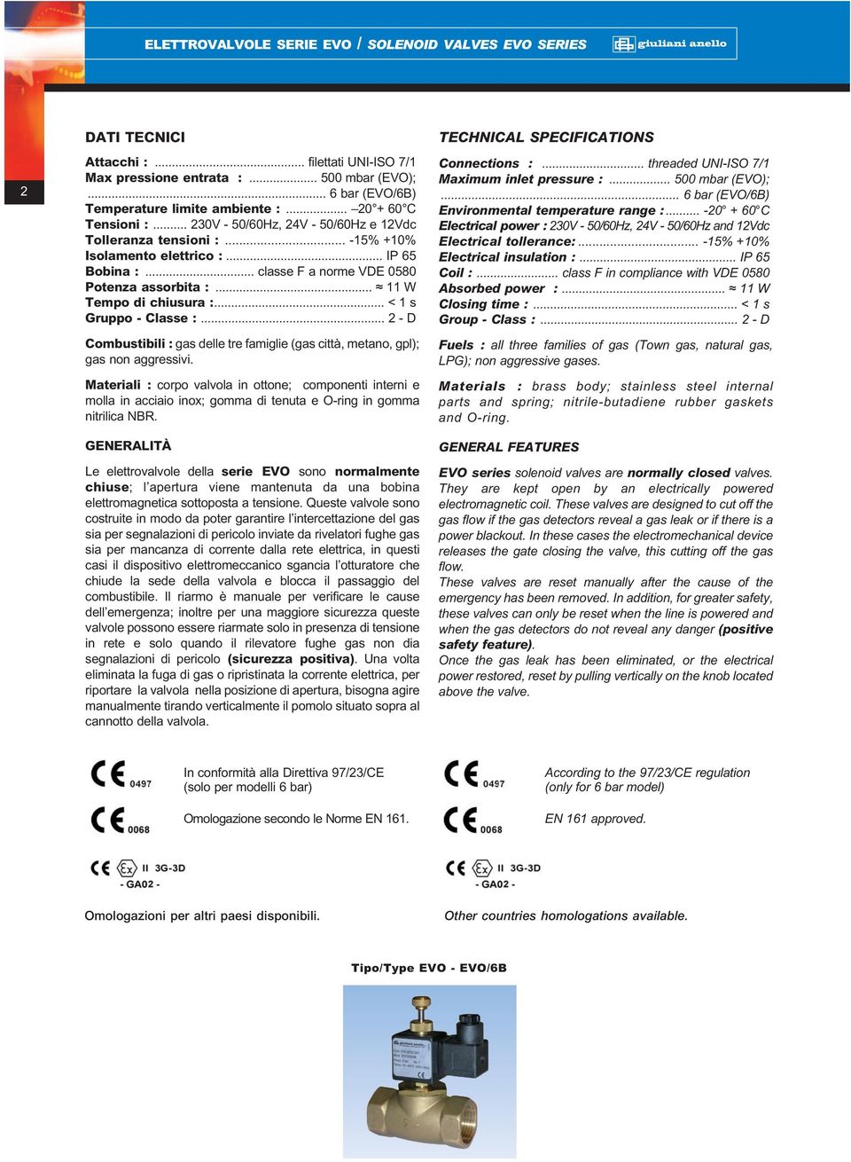 .. W Tempo di chiusura :... < s Gruppo - Classe :... - D Combustibili : gas delle tre famiglie (gas città, metano, gpl); gas non aggressivi.