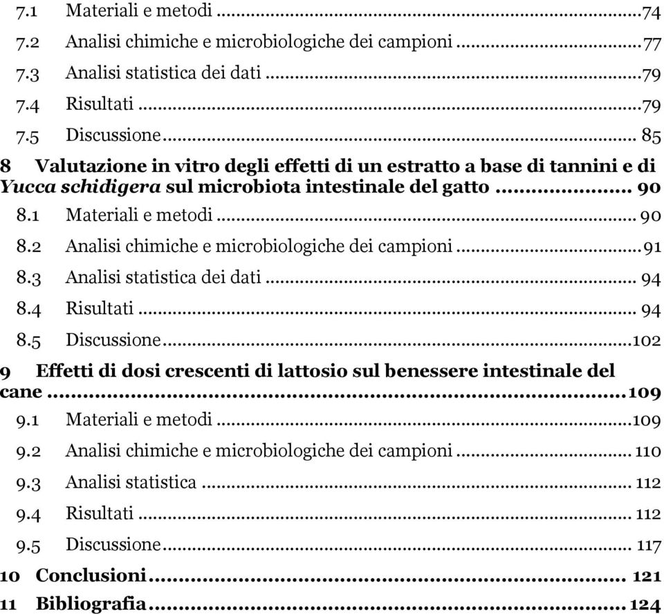 1 Materiali e metodi... 90 8.2 Analisi chimiche e microbiologiche dei campioni... 91 8.3 Analisi statistica dei dati... 94 8.4 Risultati... 94 8.5 Discussione.