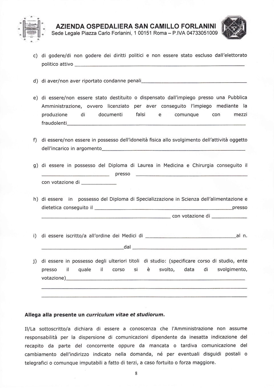 destituito o dispensato dall'impiego presso una Pubblica Amministrazione, ovvero licenziato per aver conseguito l'impiego mediante la produzione di documenti falsi e comunque con mezzt fraudolenti f)