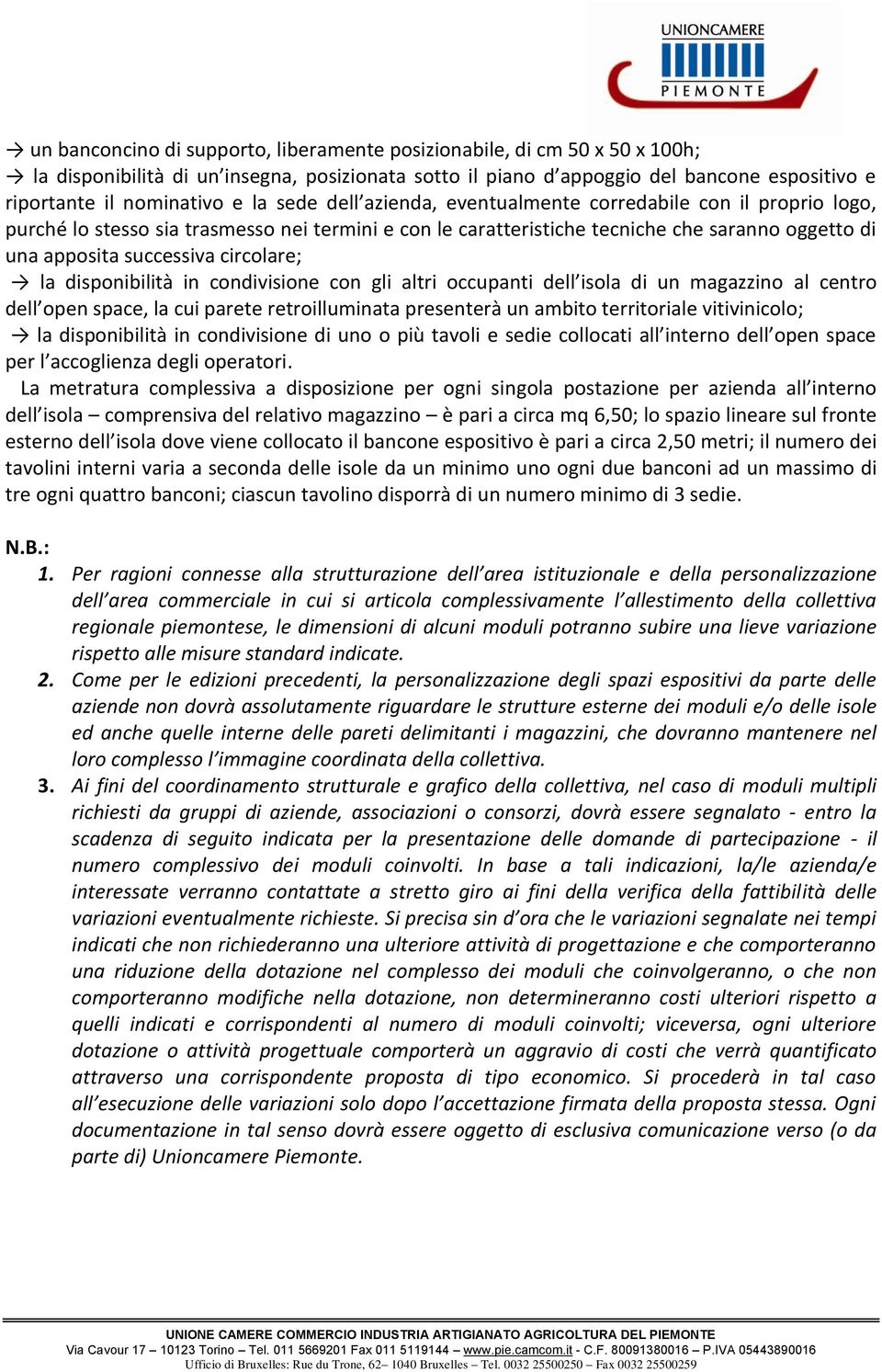 circolare; la disponibilità in condivisione con gli altri occupanti dell isola di un magazzino al centro dell open space, la cui parete retroilluminata presenterà un ambito territoriale vitivinicolo;