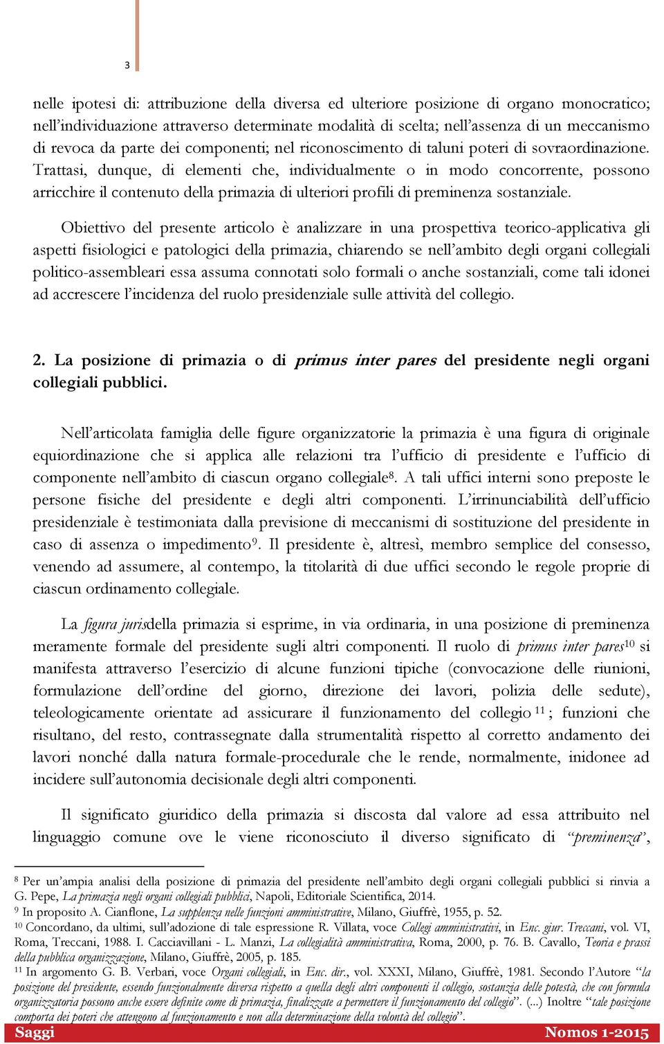 Trattasi, dunque, di elementi che, individualmente o in modo concorrente, possono arricchire il contenuto della primazia di ulteriori profili di preminenza sostanziale.