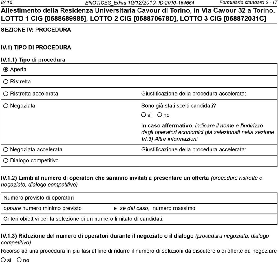 3) Altre informazioni Negoziata accelerata Giustificazione della procedura accelerata: Dialogo competitivo IV.1.