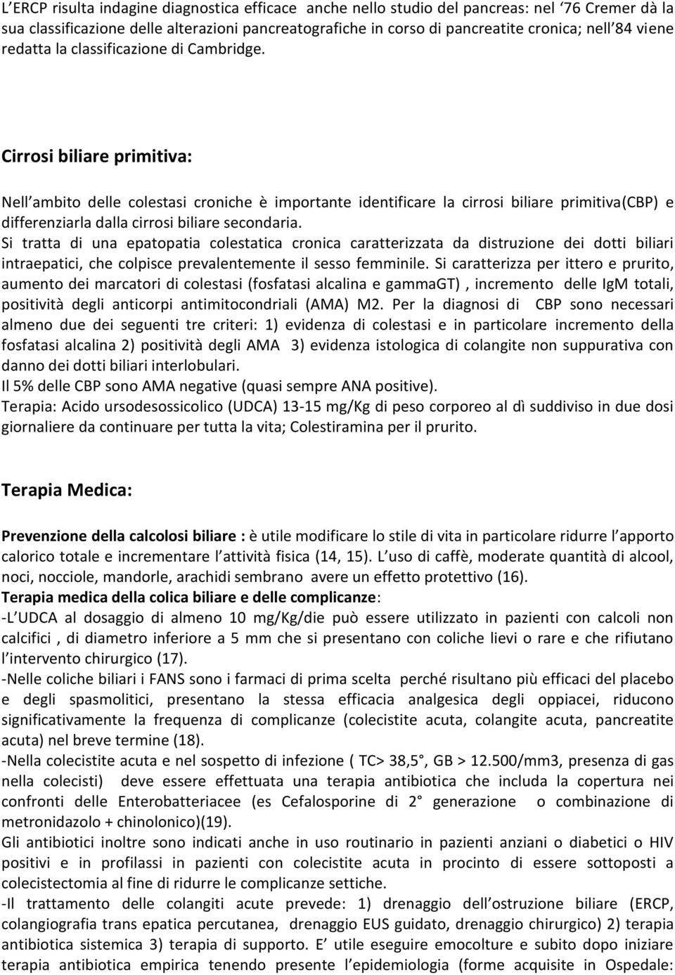 Cirrosi biliare primitiva: Nell ambito delle colestasi croniche è importante identificare la cirrosi biliare primitiva(cbp) e differenziarla dalla cirrosi biliare secondaria.