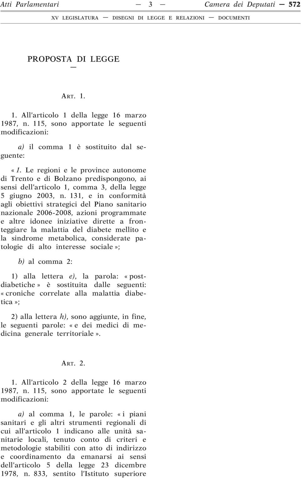 Le regioni e le province autonome di Trento e di Bolzano predispongono, ai sensi dell articolo 1, comma 3, della legge 5 giugno 2003, n.