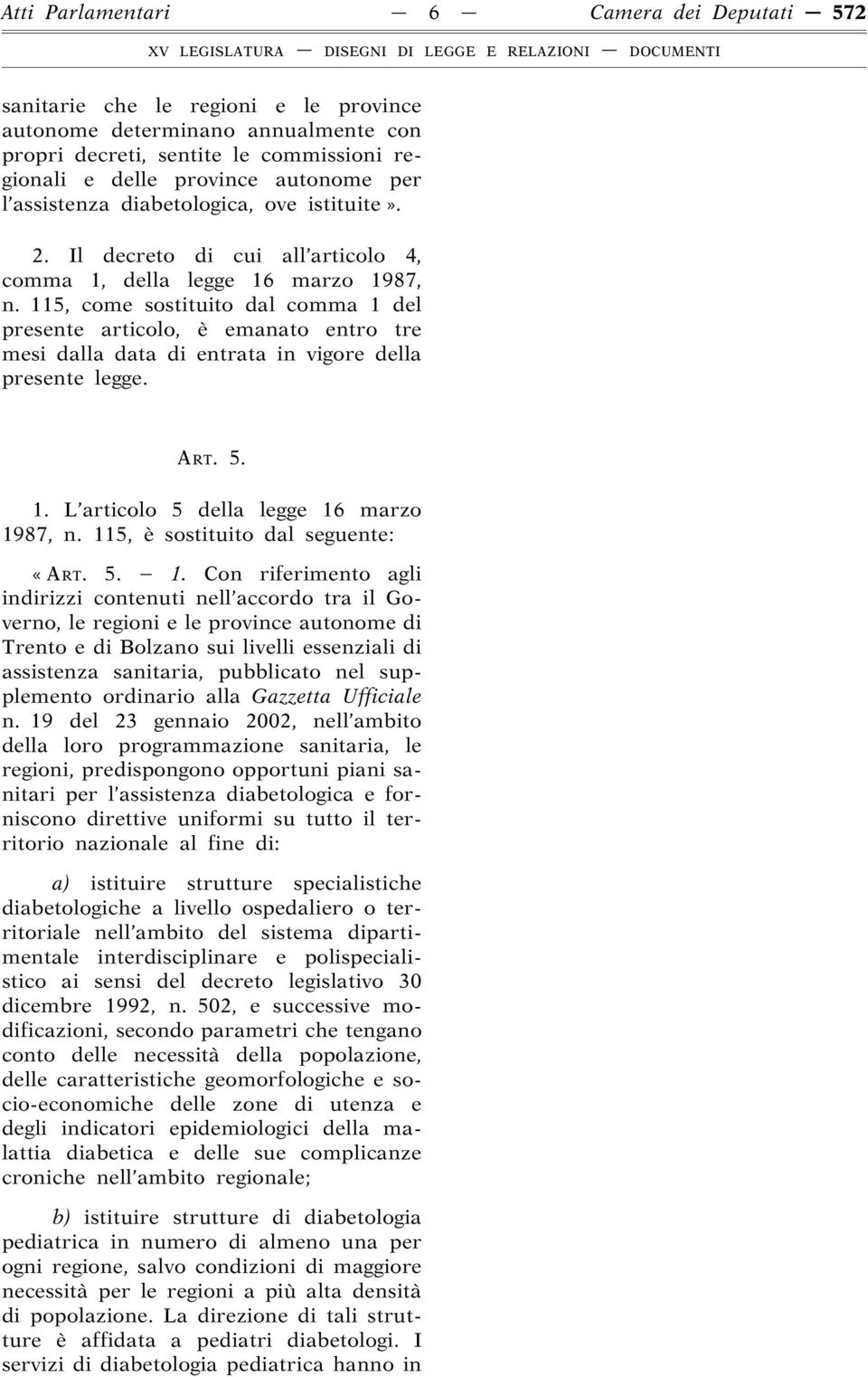 115, come sostituito dal comma 1 del presente articolo, è emanato entro tre mesi dalla data di entrata in vigore della presente legge. ART. 5. 1. L articolo 5 della legge 16 marzo 1987, n.