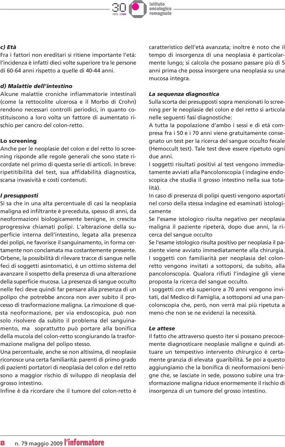 volta un fattore di aumentato rischio per cancro del colon-retto.