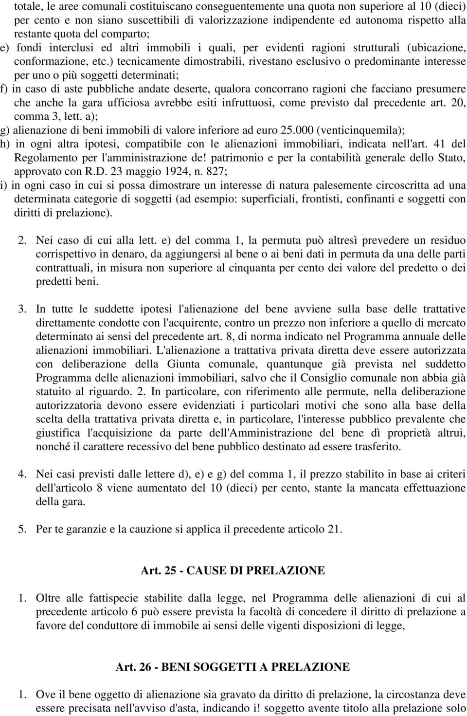 ) tecnicamente dimostrabili, rivestano esclusivo o predominante interesse per uno o più soggetti determinati; f) in caso di aste pubbliche andate deserte, qualora concorrano ragioni che facciano