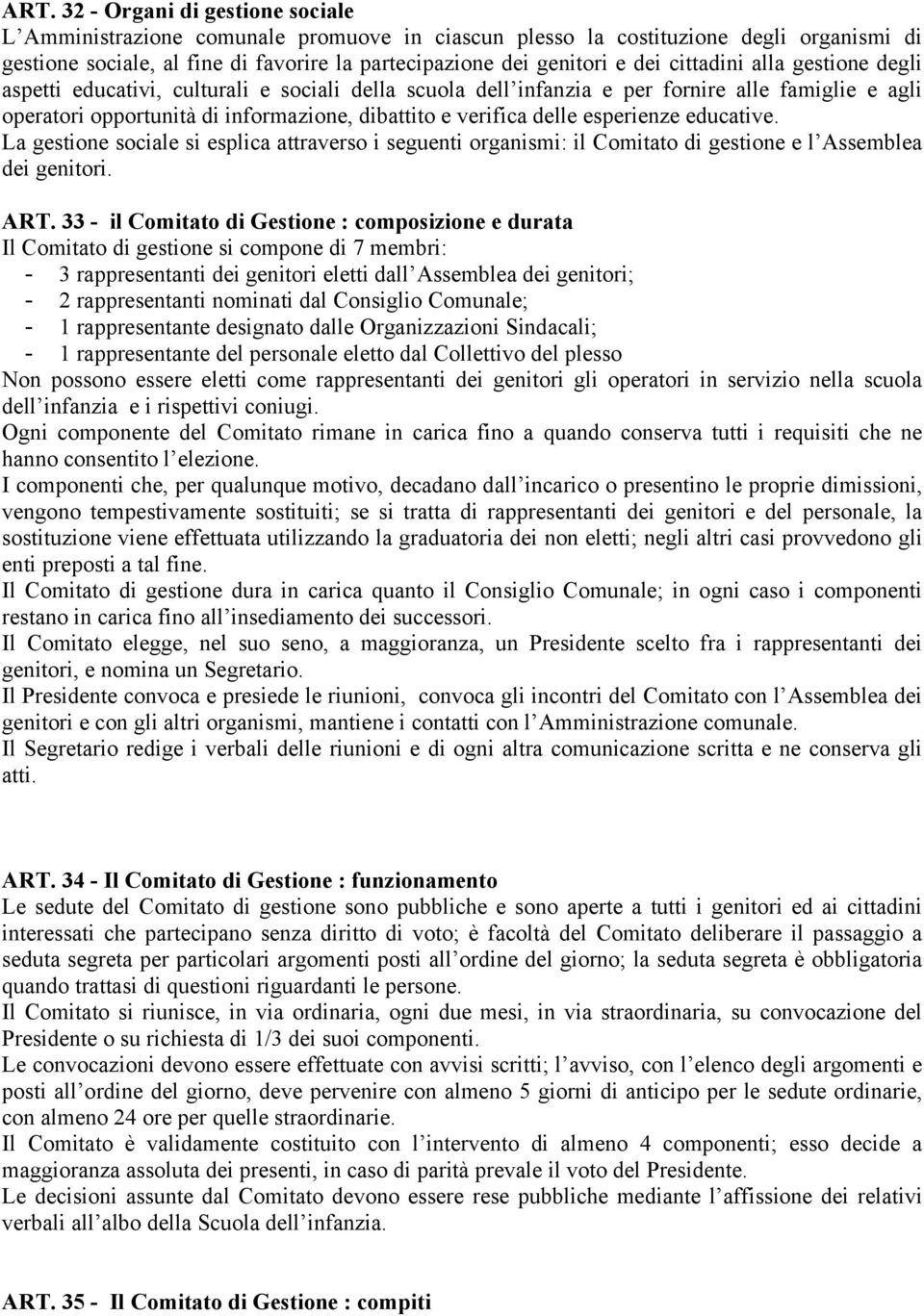 delle esperienze educative. La gestione sociale si esplica attraverso i seguenti organismi: il Comitato di gestione e l Assemblea dei genitori. ART.