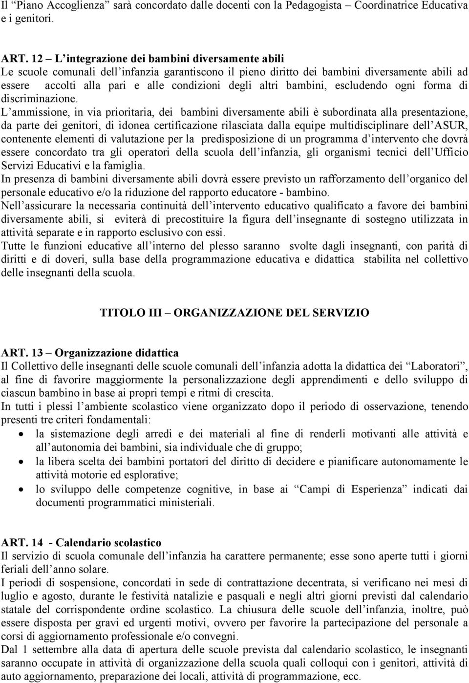 altri bambini, escludendo ogni forma di discriminazione.