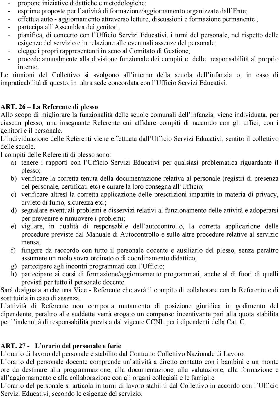 relazione alle eventuali assenze del personale; - elegge i propri rappresentanti in seno al Comitato di Gestione; - procede annualmente alla divisione funzionale dei compiti e delle responsabilità al