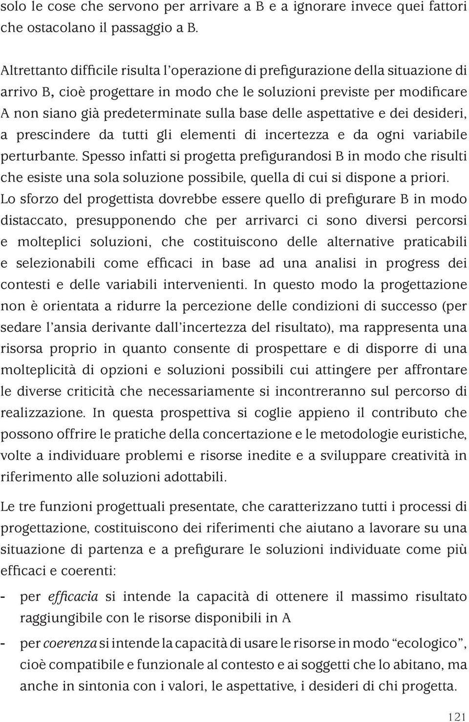 delle aspettative e dei desideri, a prescindere da tutti gli elementi di incertezza e da ogni variabile perturbante.