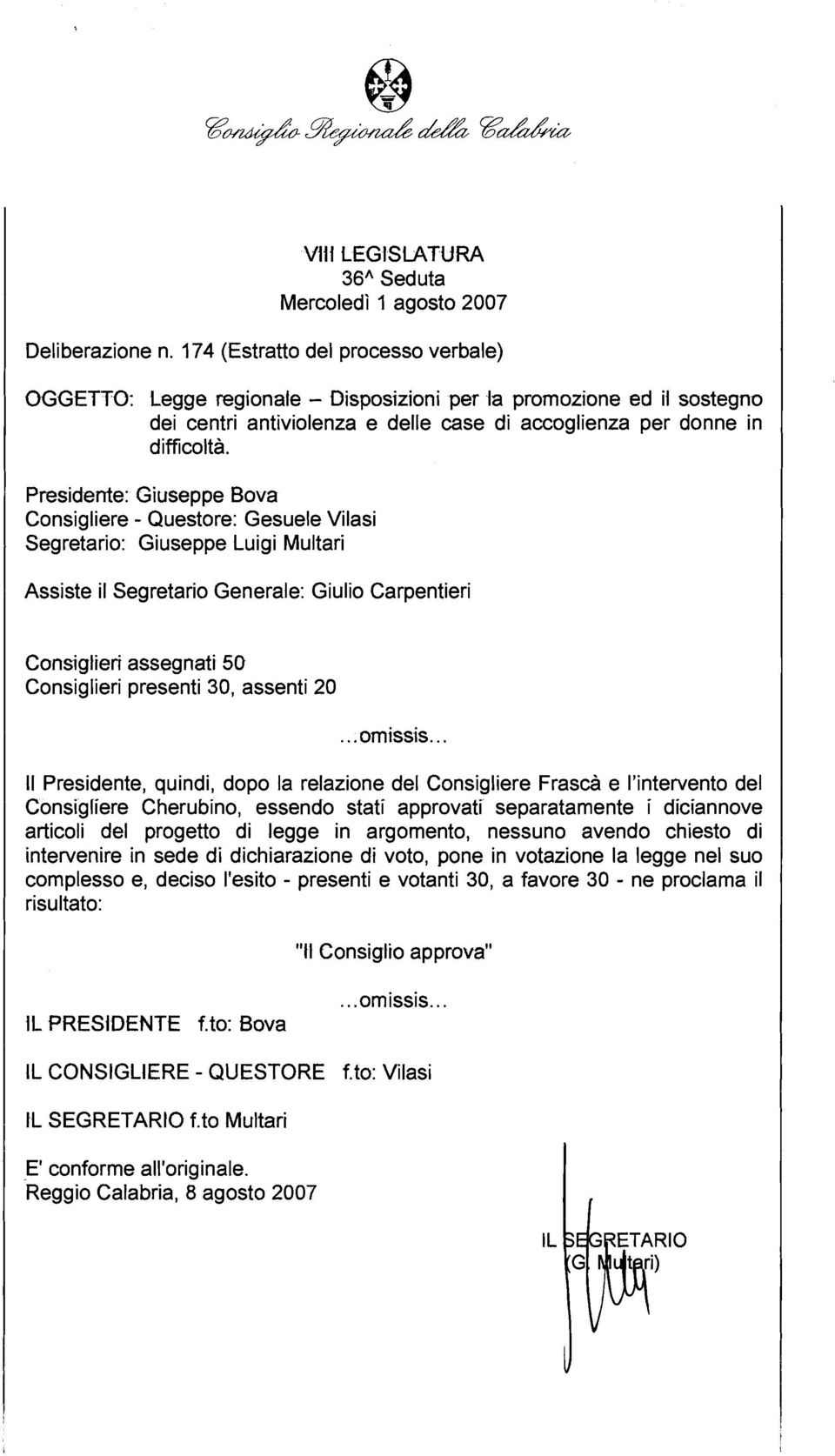 Presidente: Giuseppe Bova Consigliere - Questore: Gesuele Vilasi Segretario: Giuseppe Luigi Multari 1 Assiste il Segretario Generale: Giulio Carpentieri Consiglieri assegnati 50 Consiglieri presenti