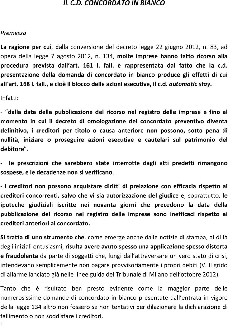 168 l. fall., e cioè il blocco delle azioni esecutive, il c.d. automatic stay.