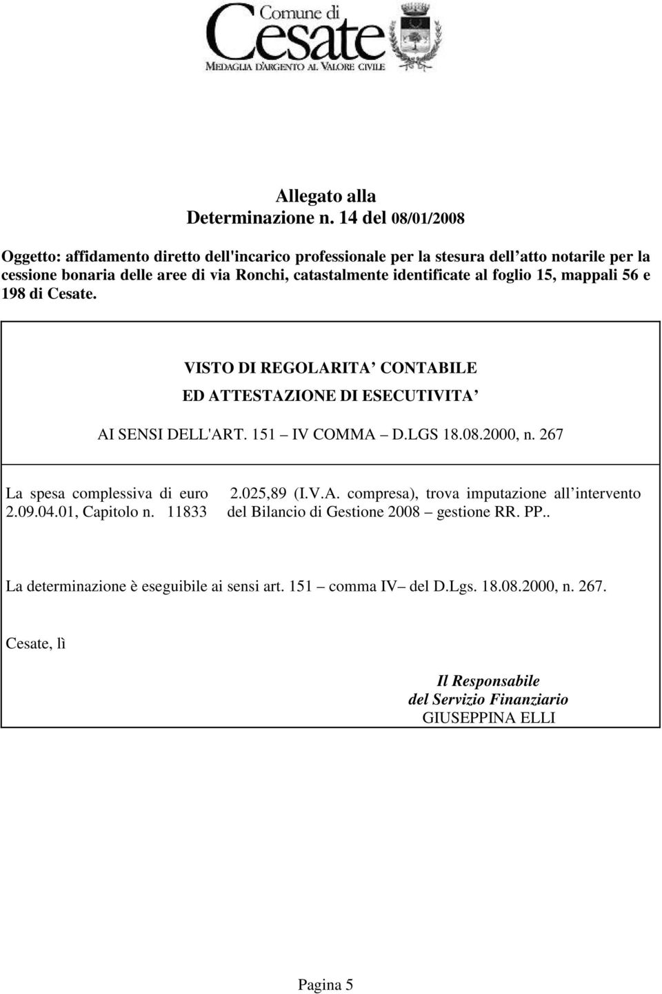 identificate al foglio 15, mappali 56 e 198 di Cesate. VISTO DI REGOLARITA CONTABILE ED ATTESTAZIONE DI ESECUTIVITA AI SENSI DELL'ART. 151 IV COMMA D.LGS 18.08.2000, n.