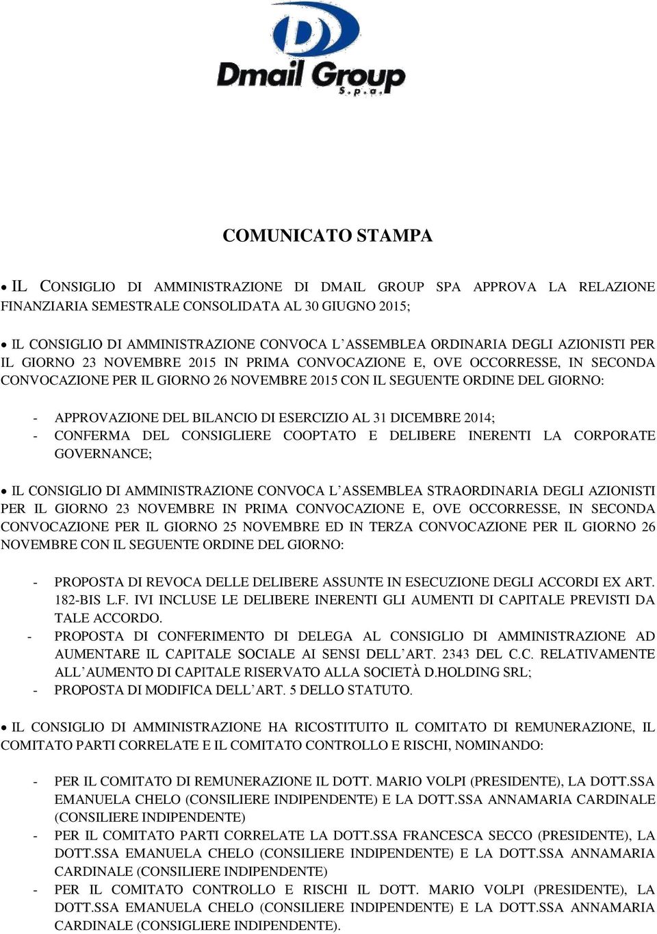 APPROVAZIONE DEL BILANCIO DI ESERCIZIO AL 31 DICEMBRE 2014; - CONFERMA DEL CONSIGLIERE COOPTATO E DELIBERE INERENTI LA CORPORATE GOVERNANCE; IL CONSIGLIO DI AMMINISTRAZIONE CONVOCA L ASSEMBLEA