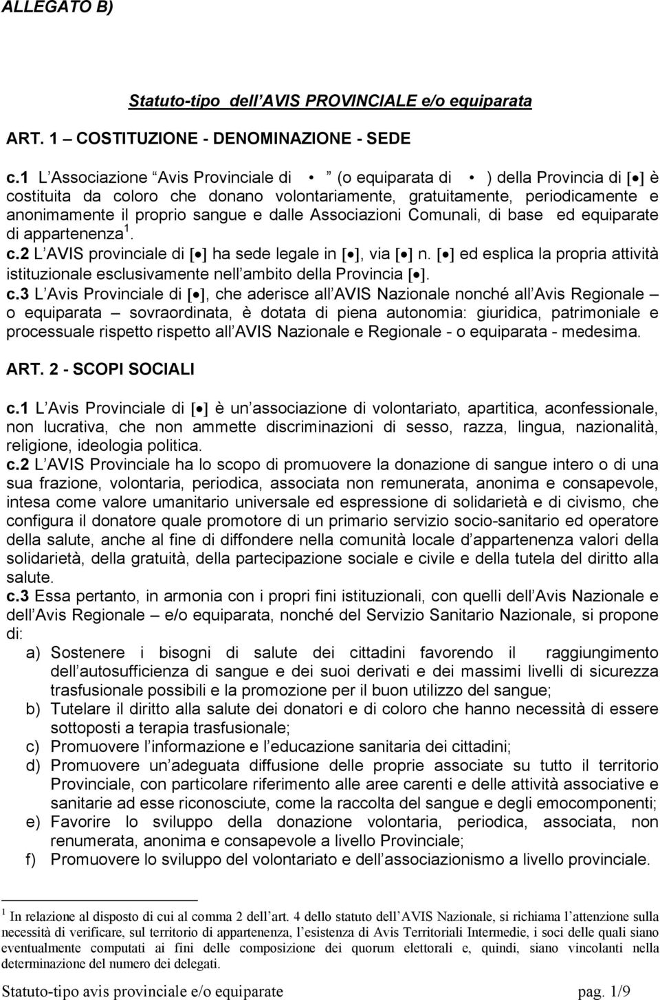 dalle Associazioni Comunali, di base ed equiparate di appartenenza 1. c.2 L AVIS provinciale di [ ] ha sede legale in [ ], via [ ] n.