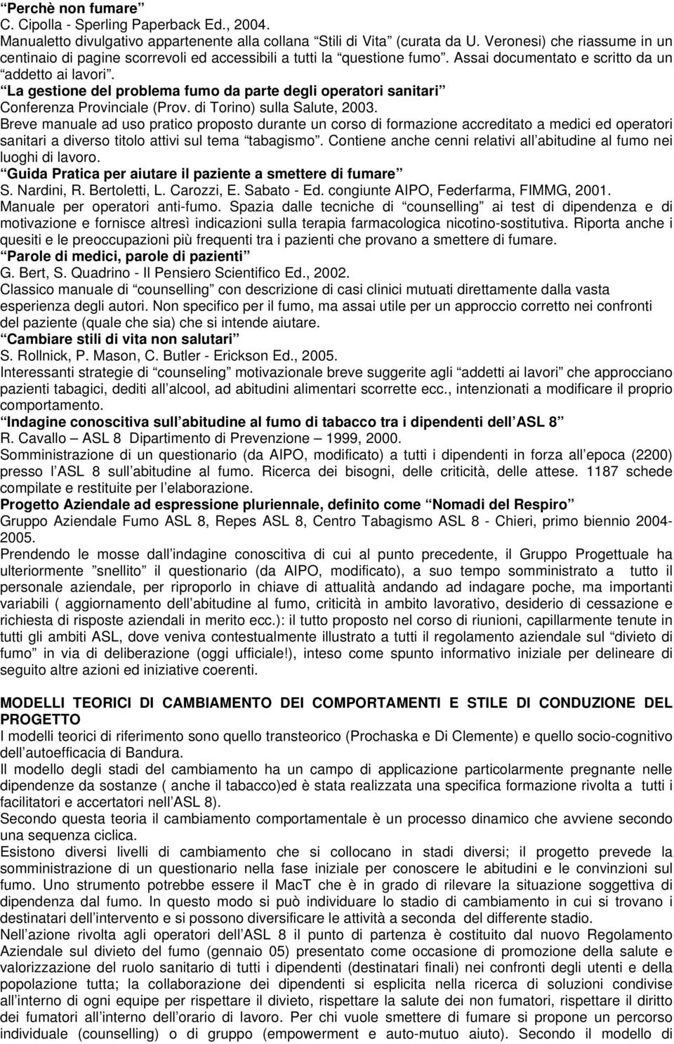 La gestione del problema fumo da parte degli operatori sanitari Conferenza Provinciale (Prov. di Torino) sulla Salute, 2003.