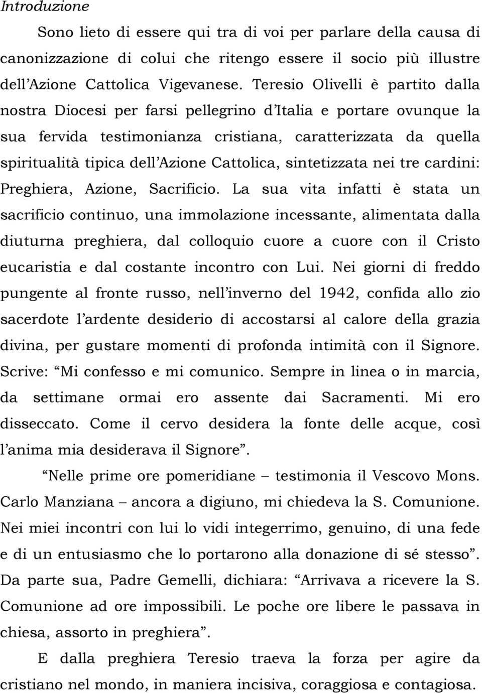 Cattolica, sintetizzata nei tre cardini: Preghiera, Azione, Sacrificio.