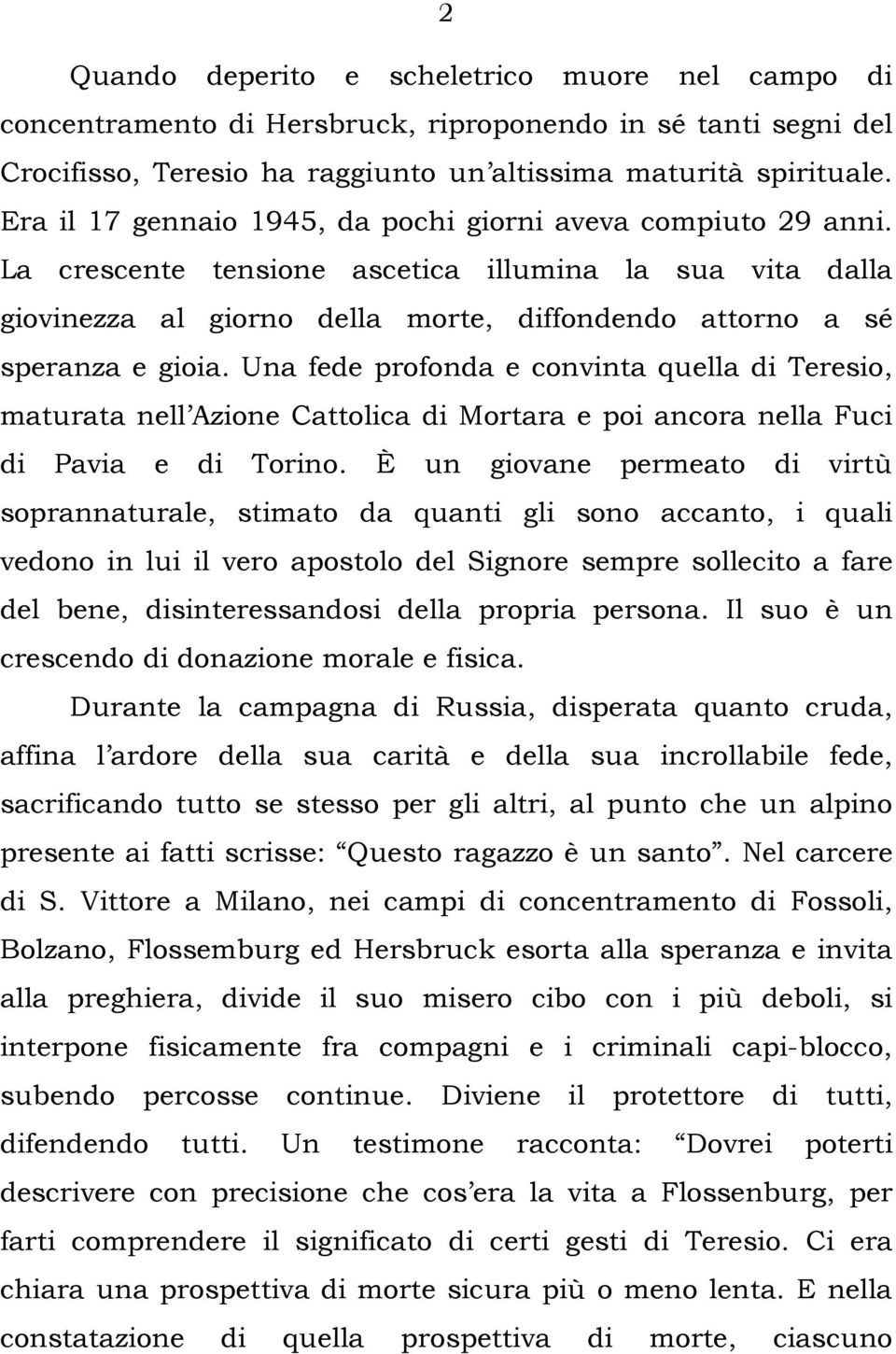 Una fede profonda e convinta quella di Teresio, maturata nell Azione Cattolica di Mortara e poi ancora nella Fuci di Pavia e di Torino.