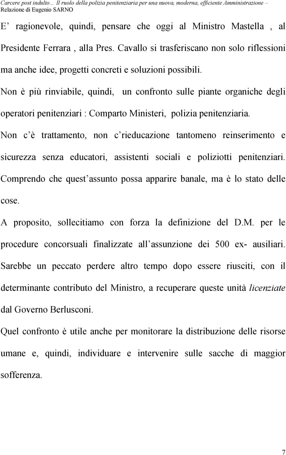 Non c è trattamento, non c rieducazione tantomeno reinserimento e sicurezza senza educatori, assistenti sociali e poliziotti penitenziari.