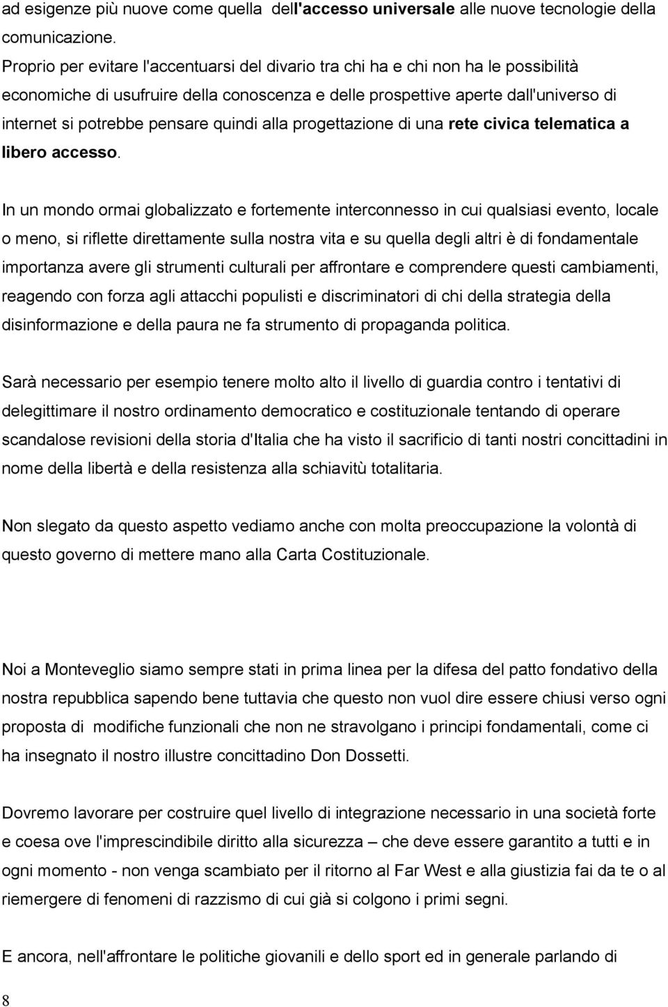 quindi alla progettazione di una rete civica telematica a libero accesso.