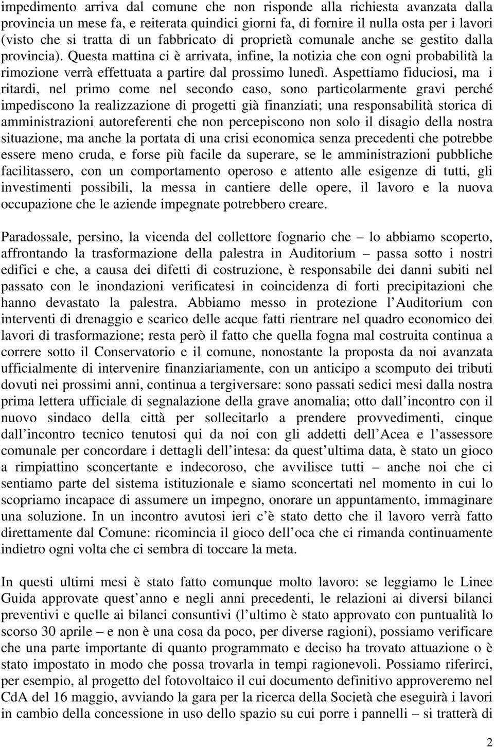 Questa mattina ci è arrivata, infine, la notizia che con ogni probabilità la rimozione verrà effettuata a partire dal prossimo lunedì.