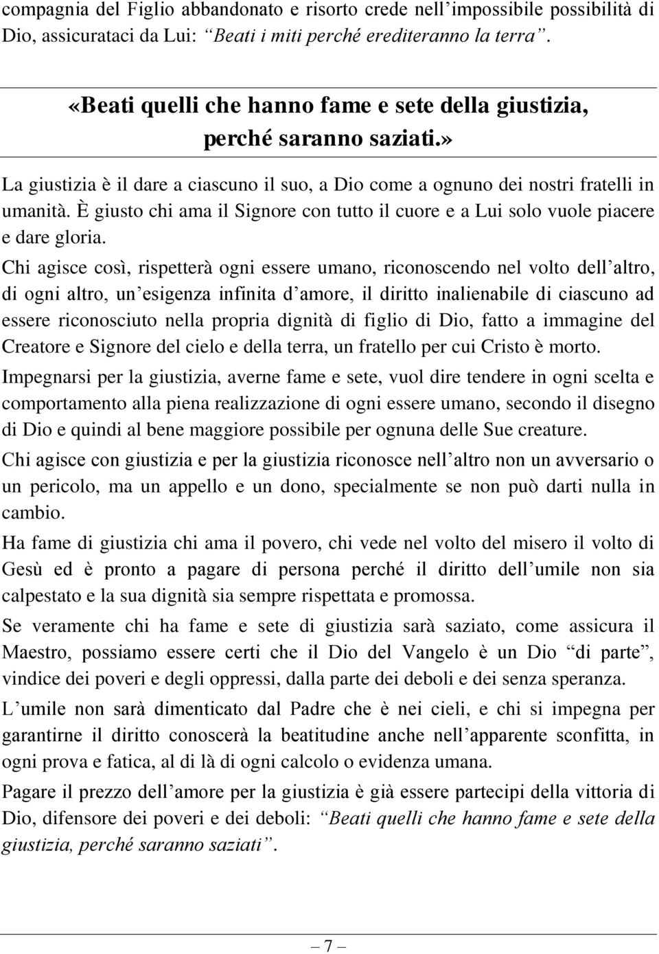 È giusto chi ama il Signore con tutto il cuore e a Lui solo vuole piacere e dare gloria.