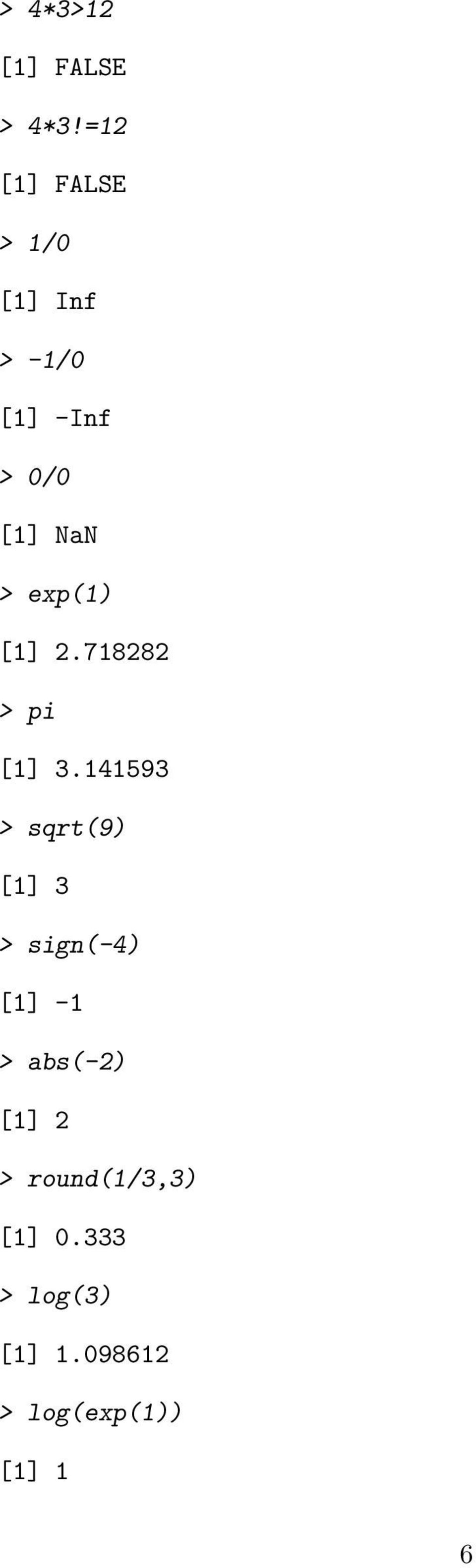 exp(1) [1] 2.718282 > pi [1] 3.