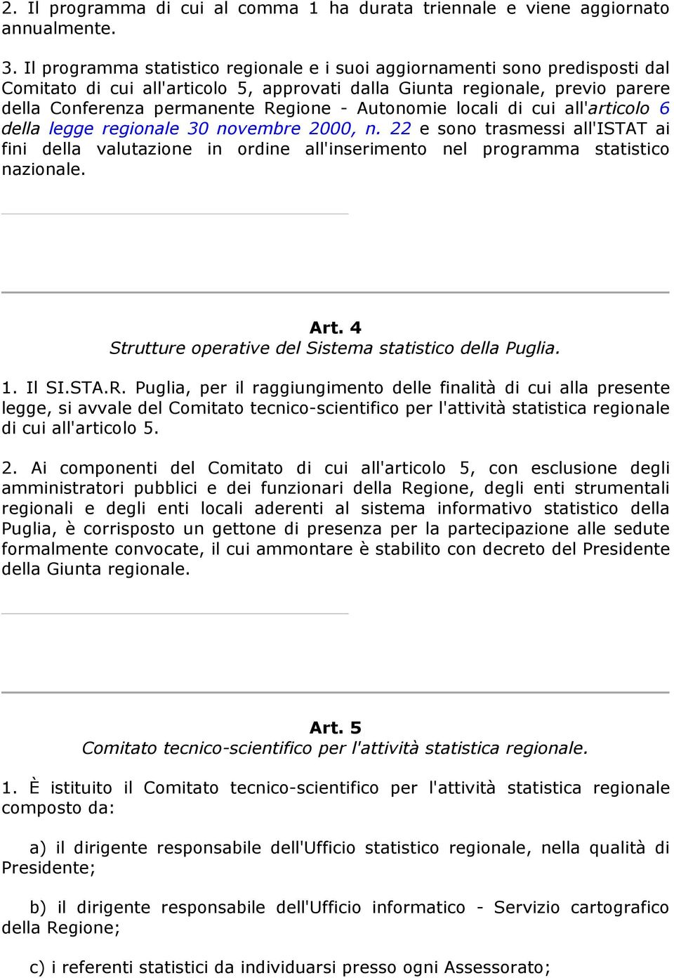 Autonomie locali di cui all'articolo 6 della legge regionale 30 novembre 2000, n. 22 e sono trasmessi all'istat ai fini della valutazione in ordine all'inserimento nel programma statistico nazionale.