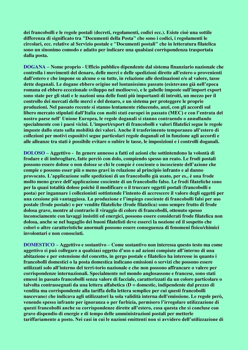 relative al Servizio postale e "Documenti postali" che in letteratura filatelica sono un sinonimo comodo e adatto per indicare una qualsiasi corrispondenza trasportata dalla posta.