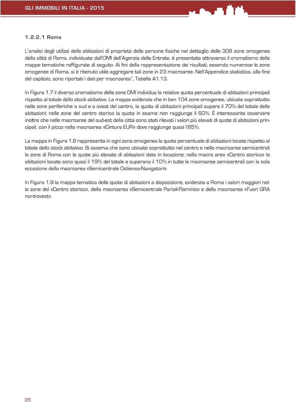 2.1 Roma L analisi degli utilizzi delle abitazioni di proprietà delle persone fisiche nel dettaglio delle 308 zone omogenee della città di Roma, individuate dall OMI dell Agenzia delle Entrate, è