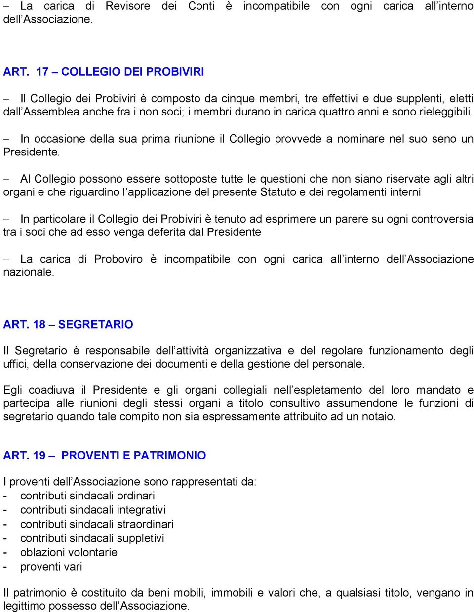 sono rieleggibili. In occasione della sua prima riunione il Collegio provvede a nominare nel suo seno un Presidente.