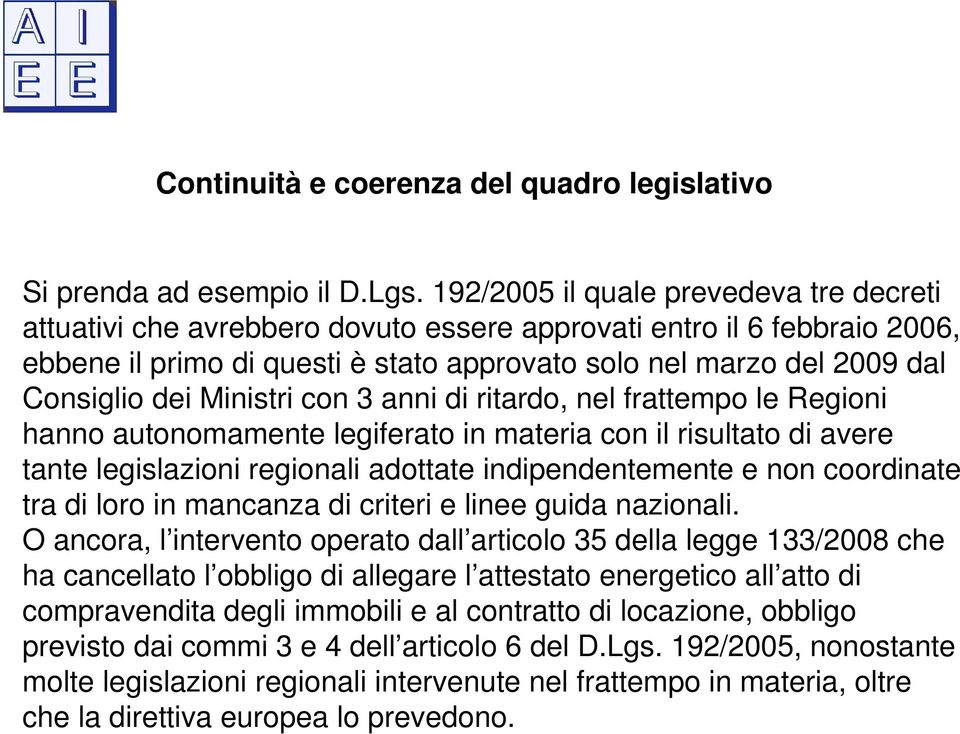 Ministri con 3 anni di ritardo, nel frattempo le Regioni hanno autonomamente legiferato in materia con il risultato di avere tante legislazioni regionali adottate indipendentemente e non coordinate