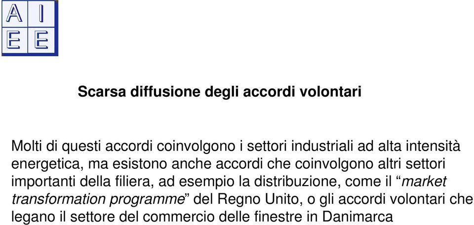 settori importanti della filiera, ad esempio la distribuzione, come il market transformation