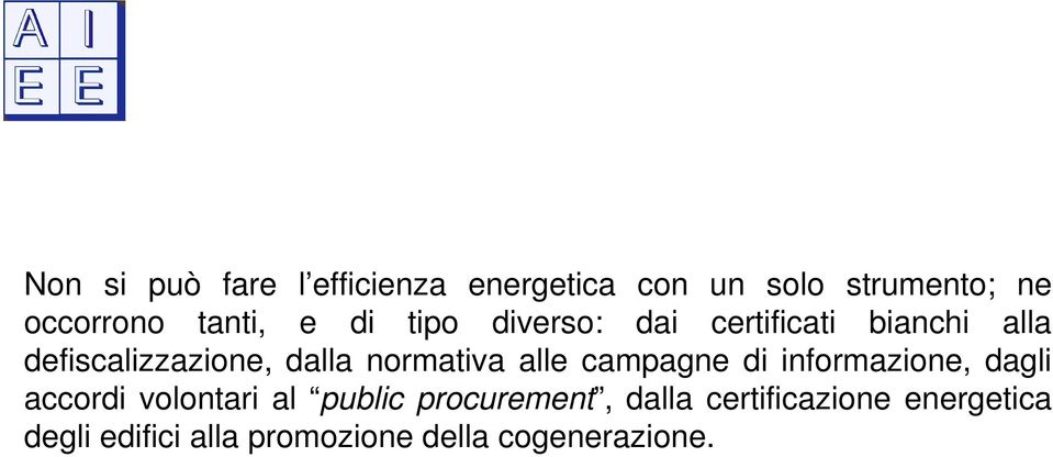 normativa alle campagne di informazione, dagli accordi volontari al public