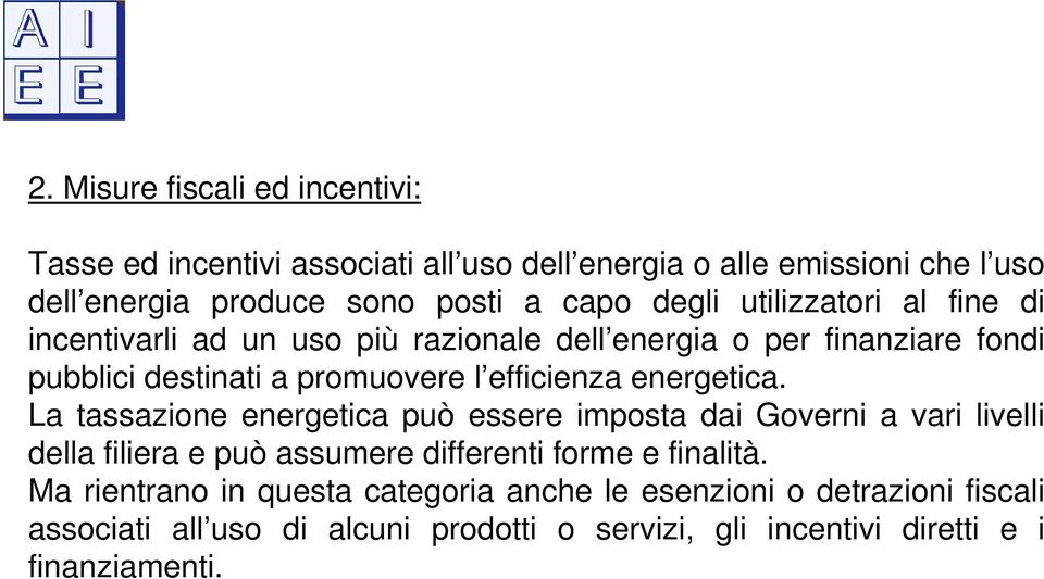 energetica. La tassazione energetica può essere imposta dai Governi a vari livelli della filiera e può assumere differenti forme e finalità.