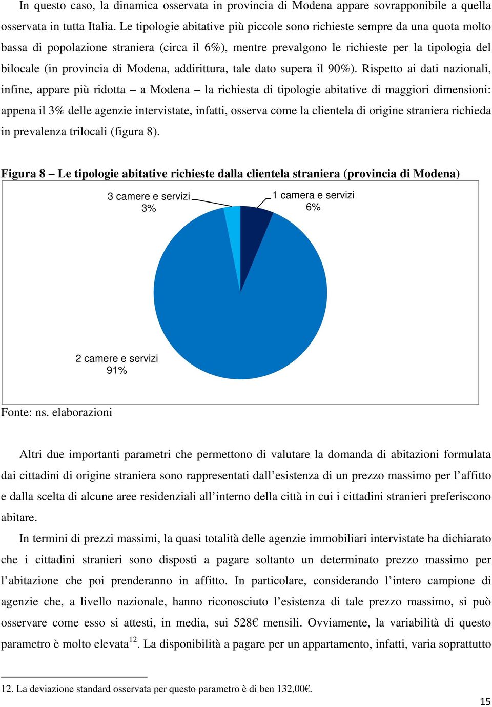 Modena, addirittura, tale dato supera il 90%).