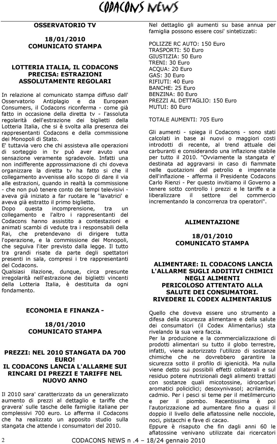 della commissione dei Monopoli di Stato. E' tuttavia vero che chi assisteva alle operazioni di sorteggio in tv può aver avuto una sensazione veramente sgradevole.