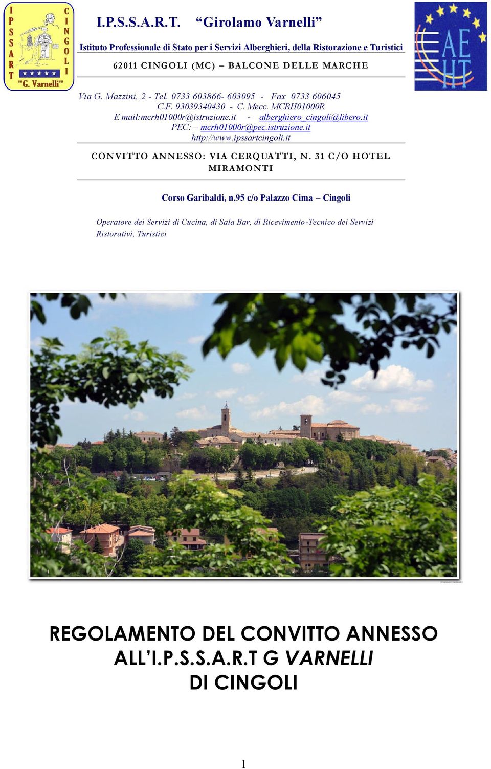 it PEC: mcrh01000r@pec.istruzione.it http://www.ipssartcingoli.it CONVITTO ANNESSO: VIA CERQUATTI, N. 31 C/O HOT EL MIRAMONTI Corso Garibaldi, n.