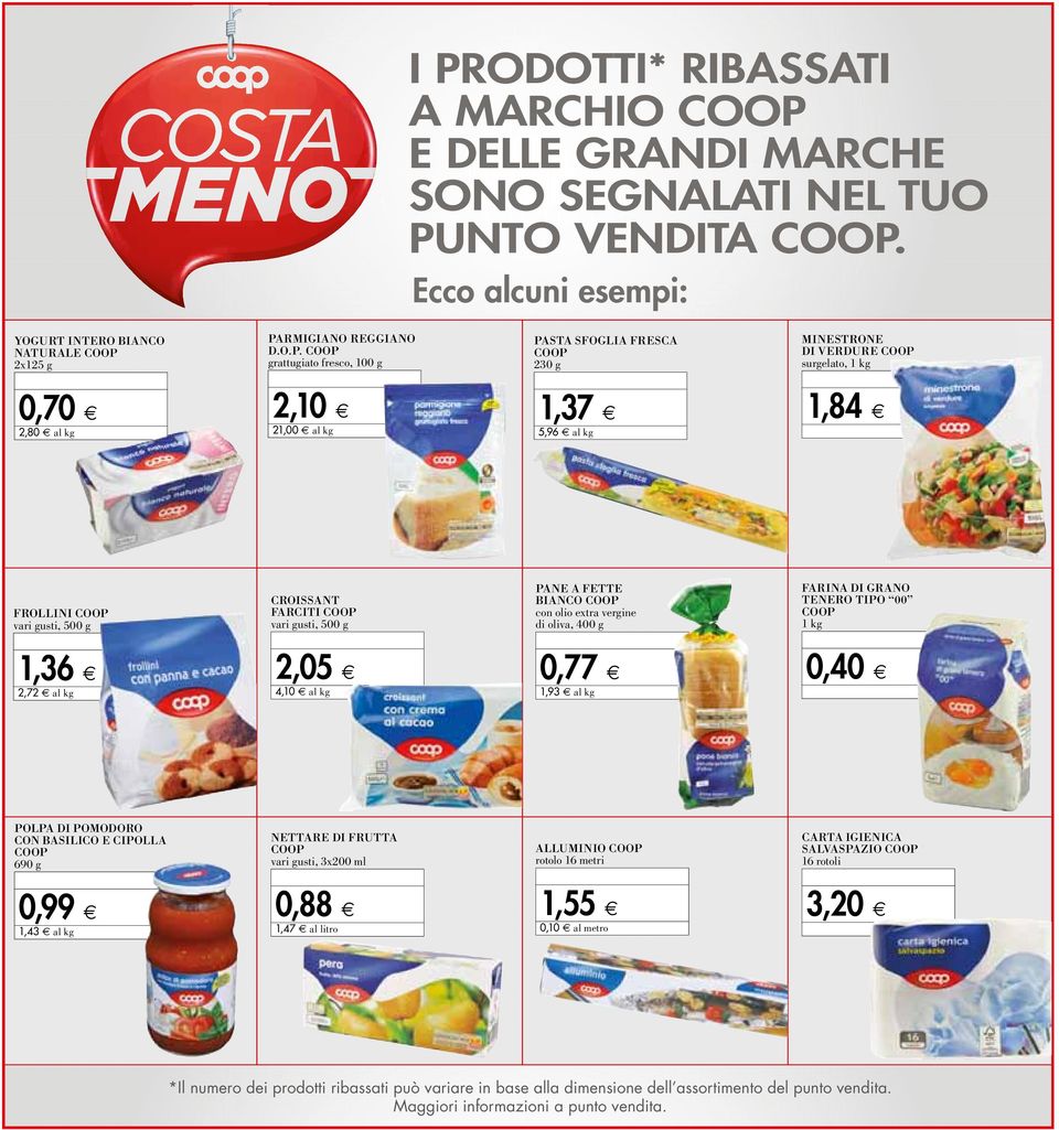 gusti, 500 g PANE A FETTE BIAN OP con olio extra vergine di oliva, 400 g FARINA DI GRANO TENERO TIPO 00 OP 1 kg 1,36 2,72 al kg 2,05 4,10 al kg 0,77 1,93 al kg 0,40 POLPA DI POMODORO N BASILI E