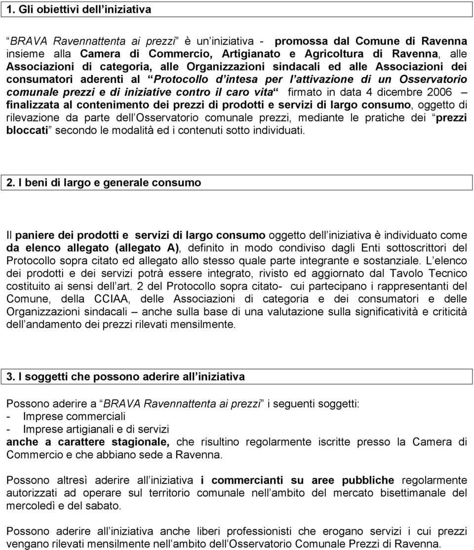 contro il caro vita firmato in data 4 dicembre 2006 finalizzata al contenimento dei prezzi di prodotti e servizi di largo consumo, oggetto di rilevazione da parte dell Osservatorio comunale prezzi,