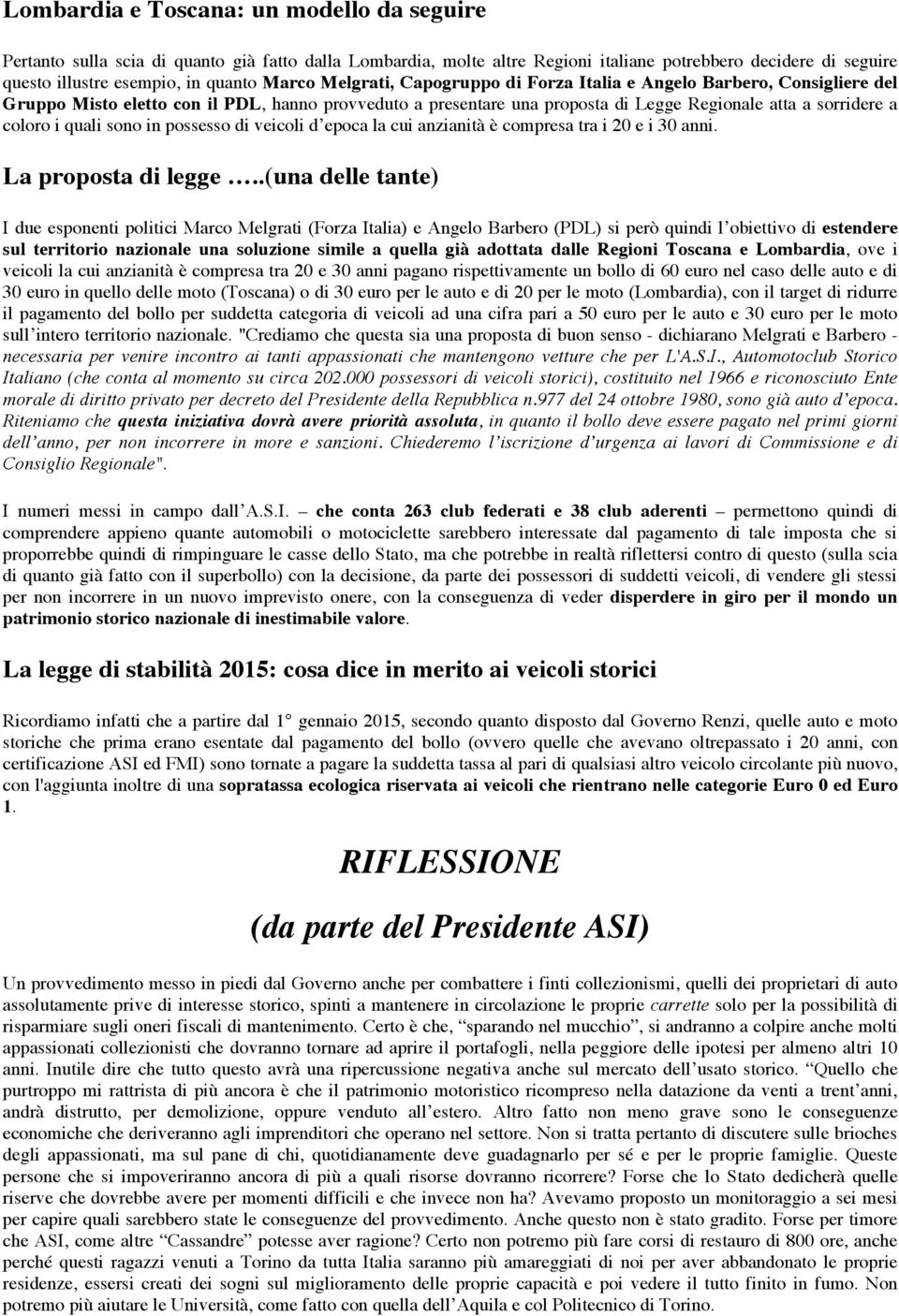 quali sono in possesso di veicoli d epoca la cui anzianità è compresa tra i 20 e i 30 anni. La proposta di legge.