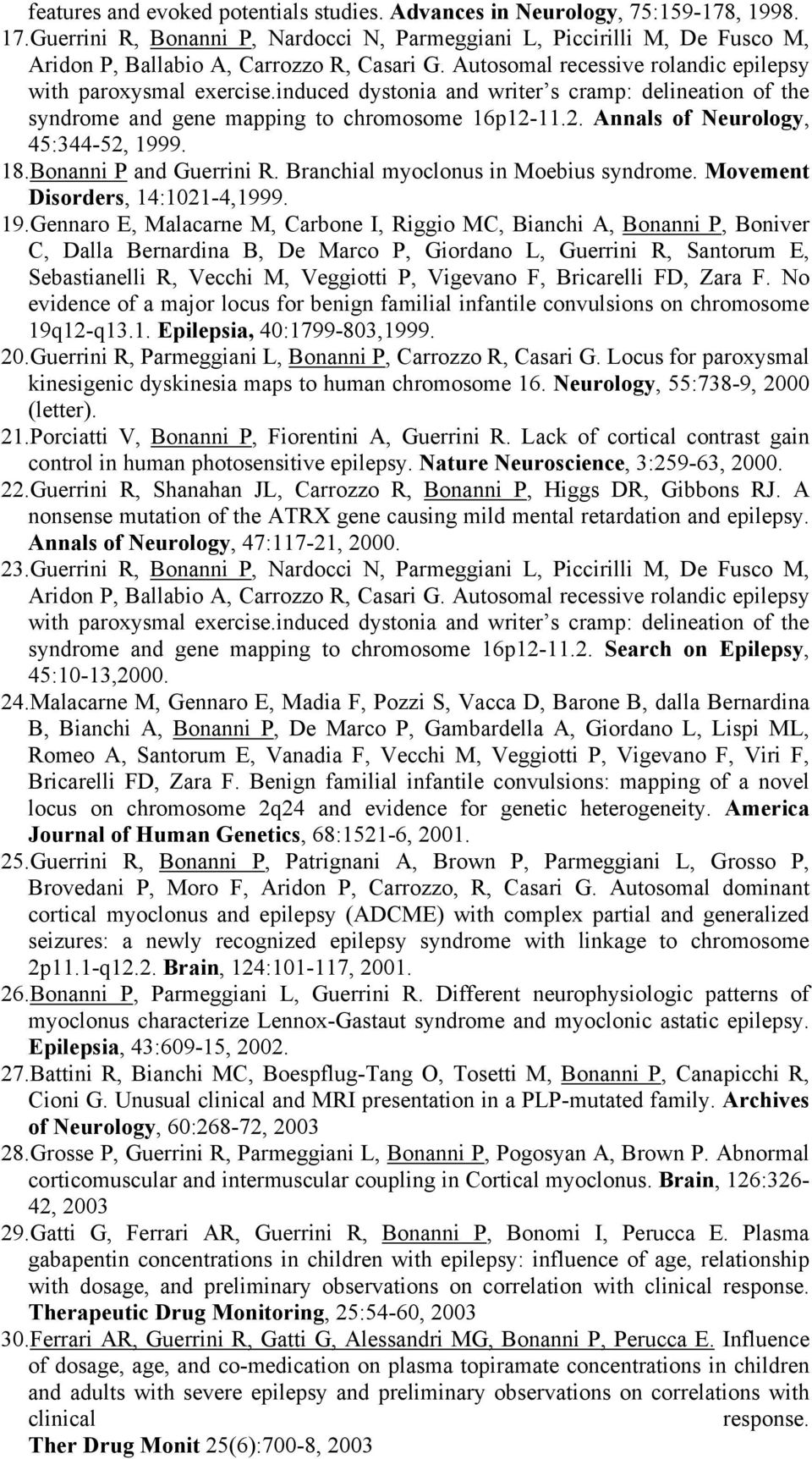 induced dystonia and writer s cramp: delineation of the syndrome and gene mapping to chromosome 16p12-11.2. Annals of Neurology, 45:344-52, 1999. 18.Bonanni P and Guerrini R.