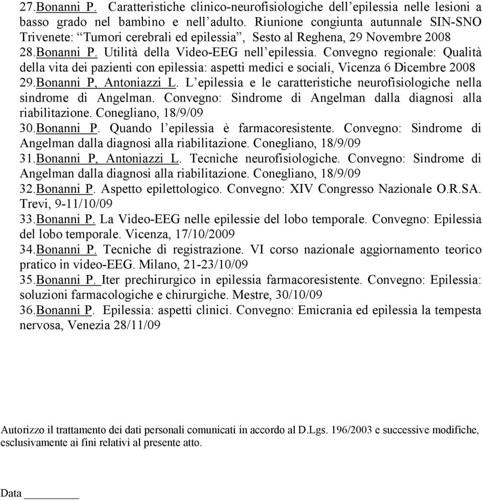 Convegno regionale: Qualità della vita dei pazienti con epilessia: aspetti medici e sociali, Vicenza 6 Dicembre 2008 29.Bonanni P, Antoniazzi L.