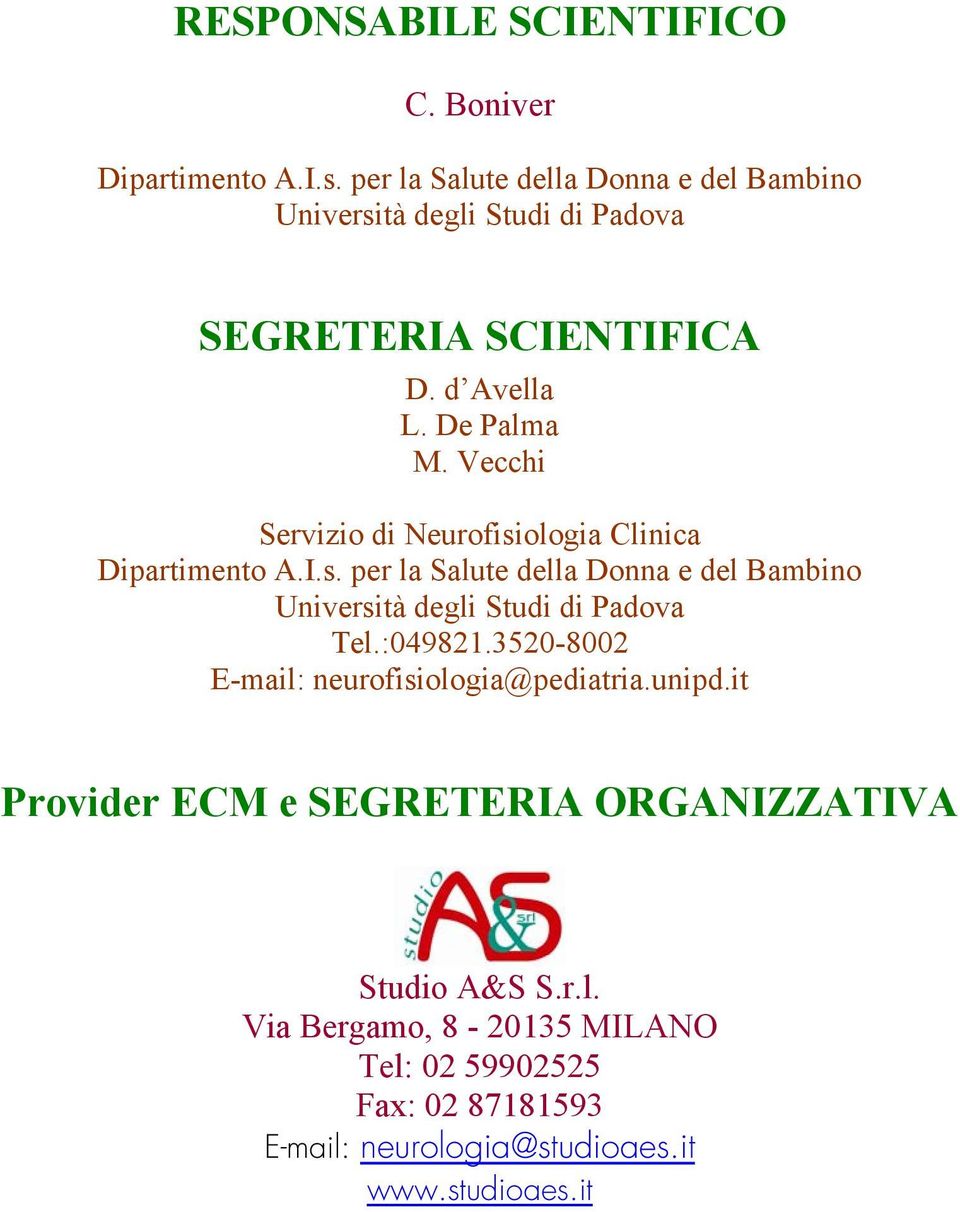 Vecchi Servizio di Neurofisiologia Clinica Dipartimento A.I.s. per la Salute della Donna e del Bambino Università degli Studi di Padova Tel.