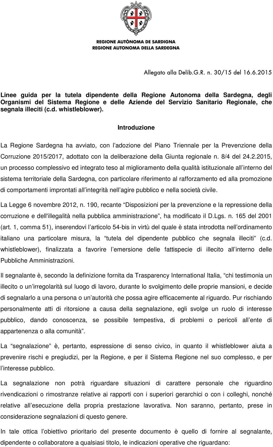 Introduzione La Regione Sardegna ha avviato, con l adozione del Piano Triennale per la Prevenzione della Corruzione 20